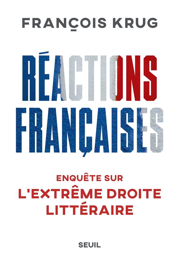 Reactions francaises. enquete sur l extreme droite litteraire - enquete sur lextreme droite litterai