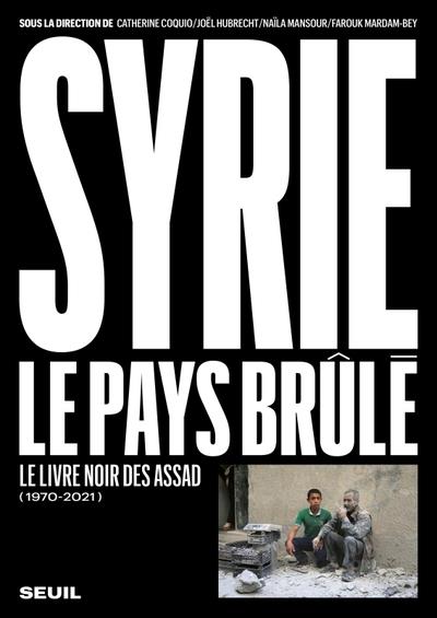 Syrie, le pays brule (1970-2021) - le livre noir des assad