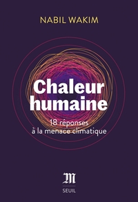 CHALEUR HUMAINE. 18 REPONSES A LA MENACE CLIMATIQUE