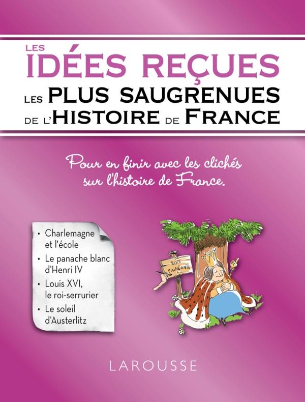 Les idees recues les plus saugrenues de l'histoire de france