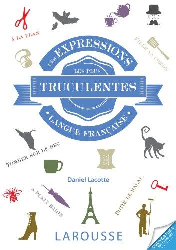 Les expressions les plus truculentes de la langue francaise