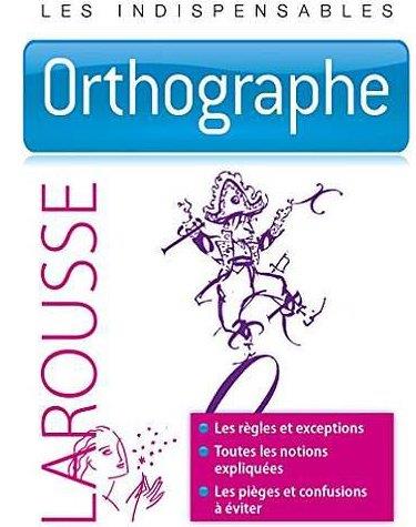 ORTHOGRAPHE - LES INDISPENSABLES LAROUSSE