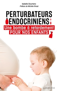 PERTURBATEURS ENDOCRINIENS - UNE BOMBE A RETARDEMENT POUR NOS ENFANTS