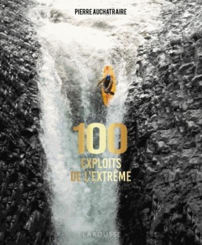 100 EXPLOITS DE L'EXTREME