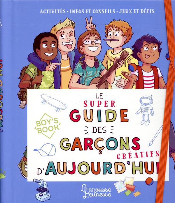 Le super guide des garcons creatifs d'aujourd'hui