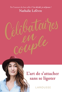 CELIBATAIRES EN COUPLE - L ART DE S ATTACHER SANS SE LIGOTER