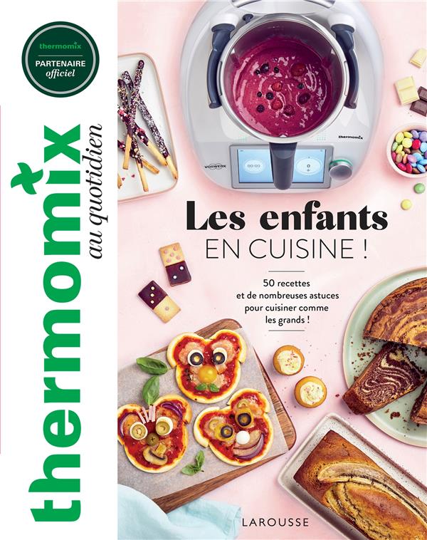 Thermomix : les enfants en cuisine ! - 50 recettes et de nombreuses astuces pour cuisiner comme les