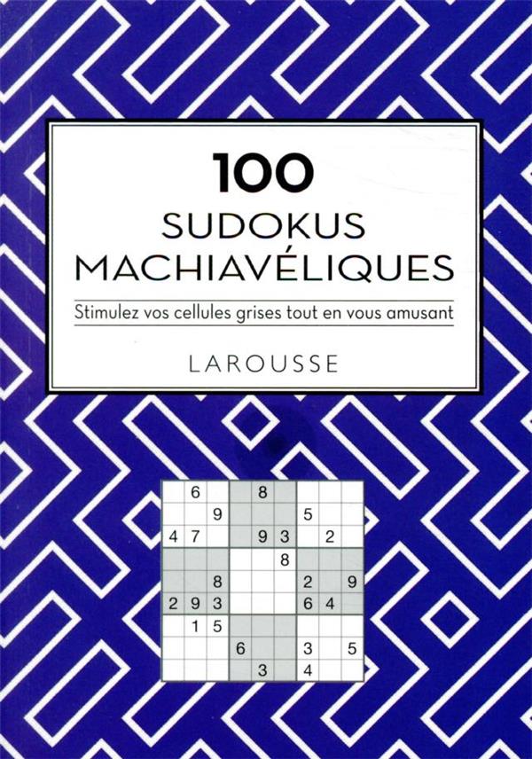 100 sudokus machiaveliques - stimulez vos cellules grises tout en vous amusant