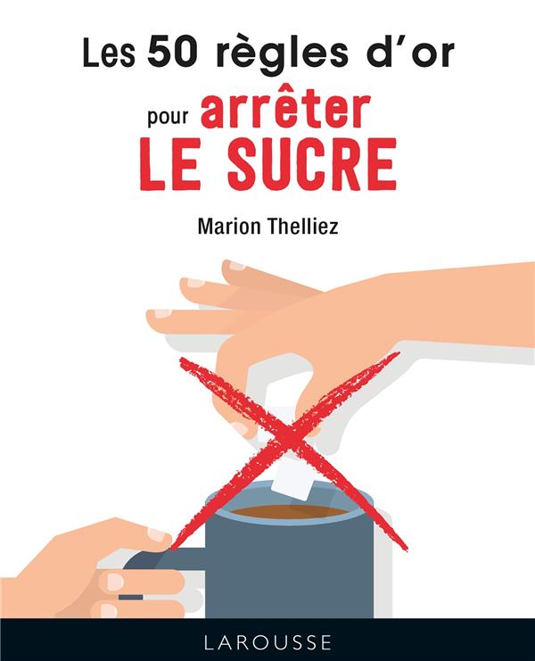 Les 50 regles d'or pour arreter le sucre