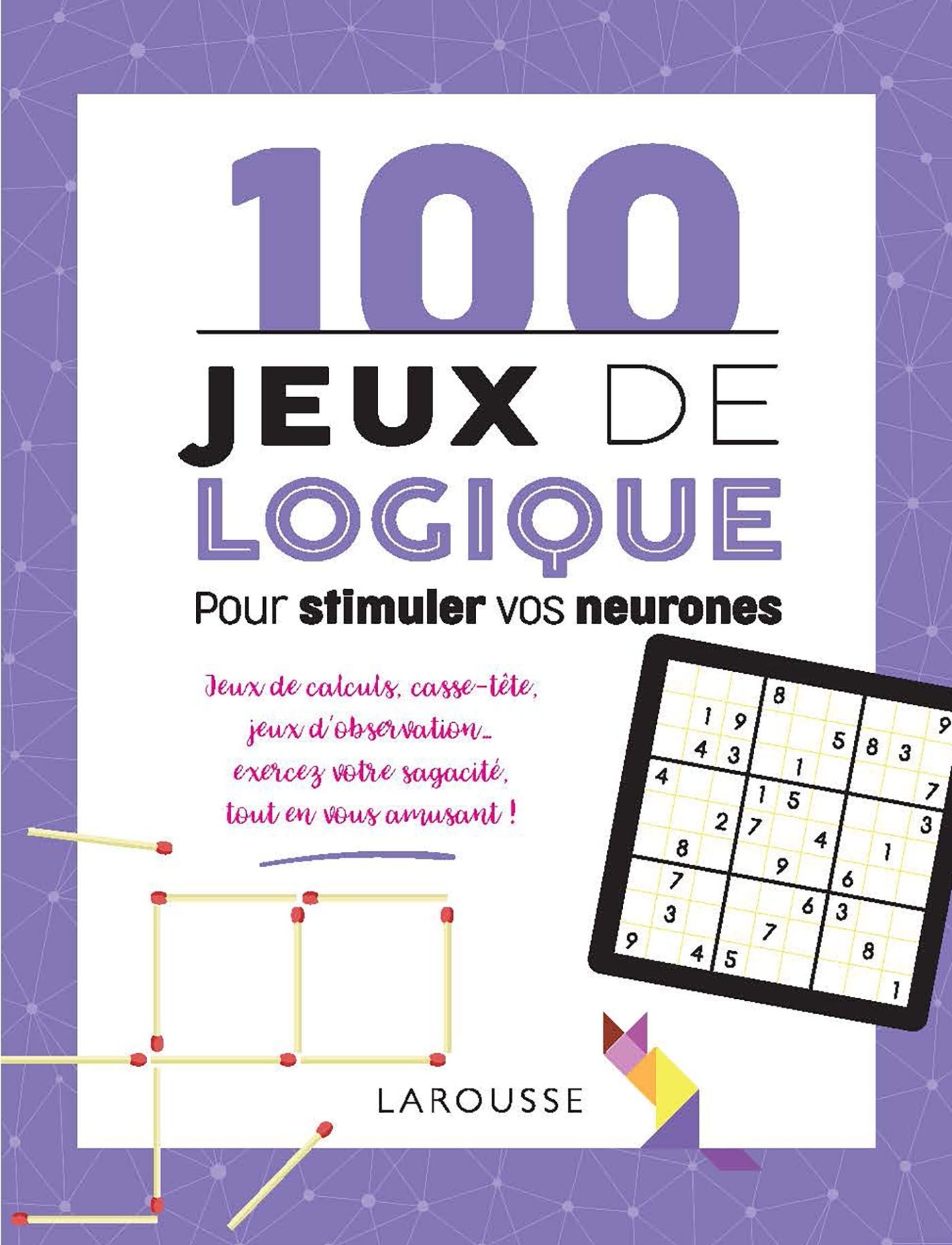 100 jeux de logique pour stimuler vos neurones (rev)