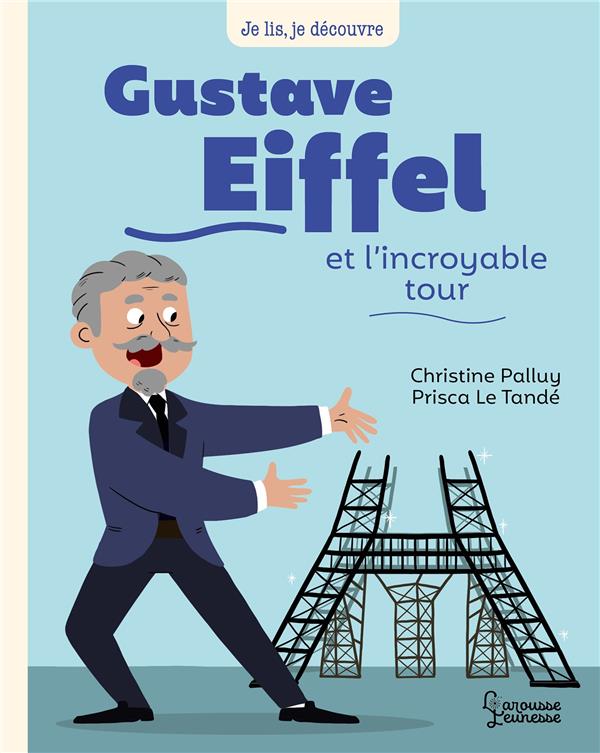Gustave eiffel et l'incroyable tour