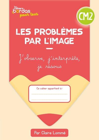 Cahiers bordas pour tous - les problemes par l'image cm2 - 2023 - cahier - eleve