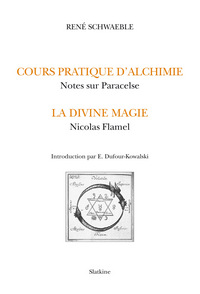 LE COURS D'ALCHIMIE PRATIQUE. NOTES SUR PARACELSE. LA DIVINE MAGIE. NICOLAS FLAMEL