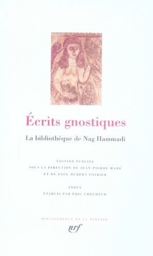 ECRITS GNOSTIQUES - LA BIBLIOTHEQUE DE NAG HAMMADI