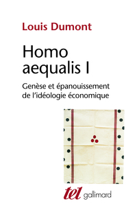 HOMO AEQUALIS I - GENESE ET EPANOUISSEMENT DE L'IDEOLOGIE ECONOMIQUE