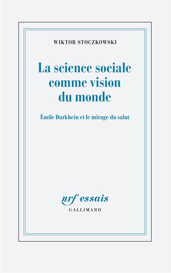 La science sociale comme vision du monde - emile durkheim et le mirage du salut