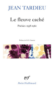 LE FLEUVE CACHE - POESIES 1938-1961