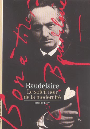 Baudelaire - le soleil noir de la modernite