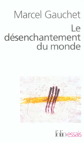 Le desenchantement du monde une histoire politique de la religion