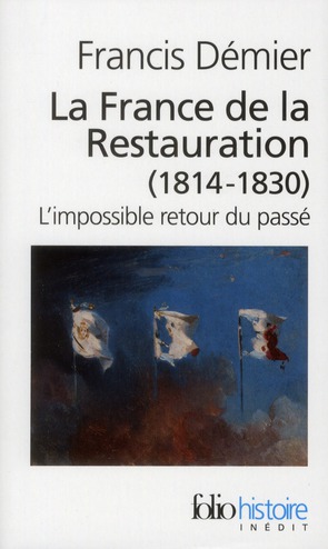 La france de la restauration - 1814-1830, l'impossible retour du passe