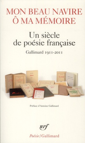 Mon beau navire, o ma memoire - un siecle de poesie francaise (gallimard 1911-2011)