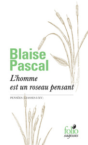 L'HOMME EST UN ROSEAU PENSANT - PENSEES (LIASSES I-XV)