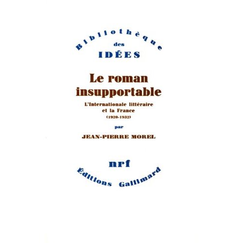 LE ROMAN INSUPPORTABLE - L'INTERNATIONALE LITTERAIRE ET LA FRANCE (1920-1932)