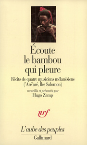 ECOUTE LE BAMBOU QUI PLEURE - RECITS DE QUATRE MUSICIENS MELANESIENS ('ARE'ARE, ILES SALOMON)