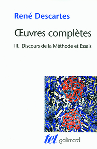 OEUVRES COMPLETES - III - DISCOURS DE LA METHODE/DIOPTRIQUE/METEORES/LA GEOMETRIE