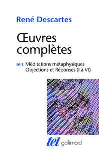 OEUVRES COMPLETES - IV, 1 - MEDITATIONS METAPHYSIQUES - OBJECTIONS ET REPONSES (I A VI)