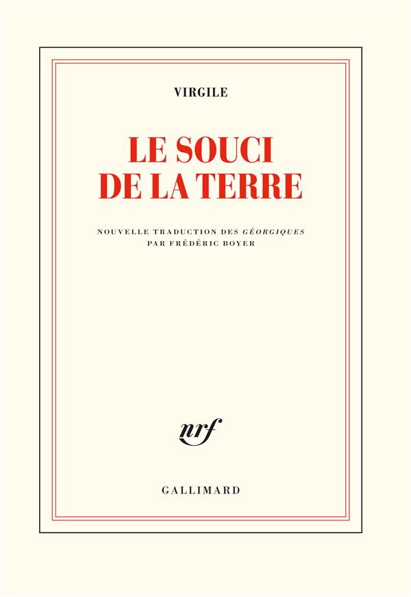 Le souci de la terre - nouvelle traduction des georgiques precedee de faire virgile par frederic boy