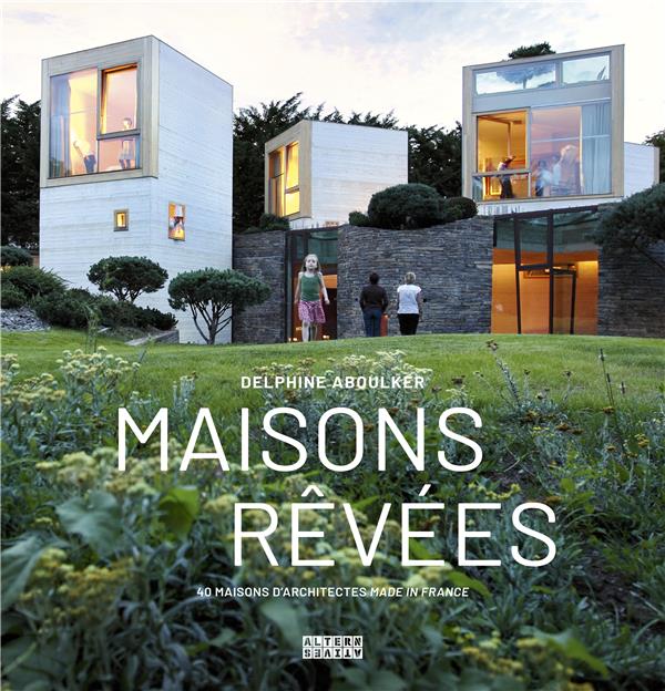 MAISONS REVEES - 40 MAISONS D'ARCHITECTES MADE IN FRANCE