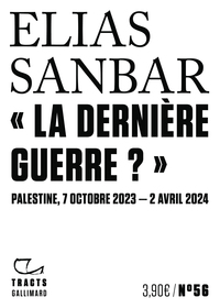 "LA DERNIERE GUERRE ?" - PALESTINE, 7 OCTOBRE 2023-2 AVRIL 2024