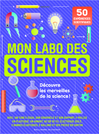 MON LABO DES SCIENCES - 50 EXPERIENCES SIENTIFIQUES A FAIRE CHEZ SOI