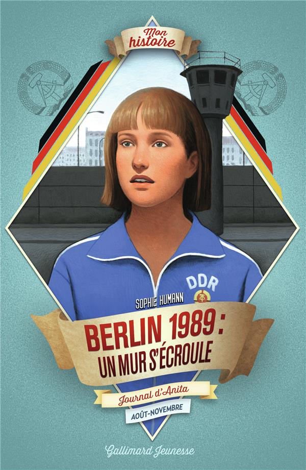 Berlin, 1989 : un mur s'ecroule - journal d'anita, berlin-est