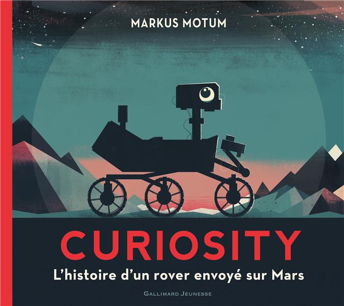 CURIOSITY - L'HISTOIRE D'UN ROVER ENVOYE SUR MARS