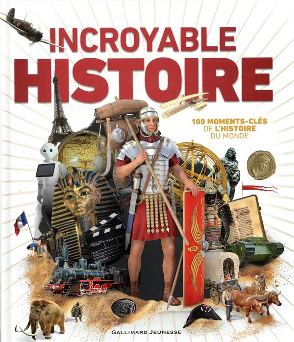 INCROYABLE HISTOIRE - 100 MOMENTS-CLES DE L'HISTOIRE DU MONDE
