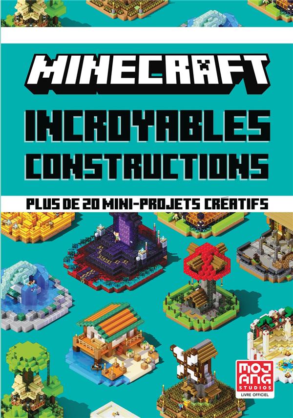 MINECRAFT - INCROYABLES CONSTRUCTIONS - PLUS DE 20 MINI-PROJETS CREATIFS