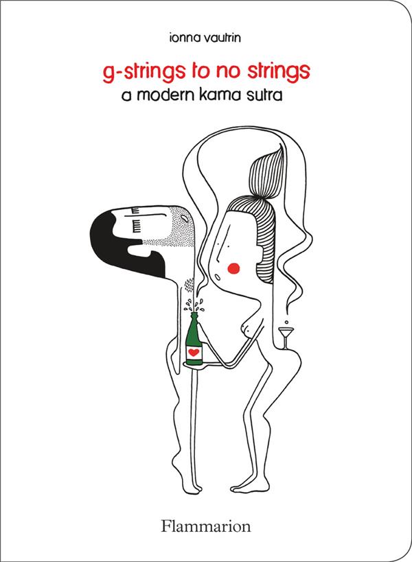 G-STRINGS TO NO STRINGS : A MODERN KAMA SUTRA - ILLUSTRATIONS, COULEUR