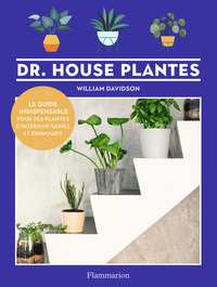 DR. HOUSE PLANTES - LE GUIDE INDISPENSABLE POUR DES PLANTES D'INTERIEUR SAINES ET EPANOUIES