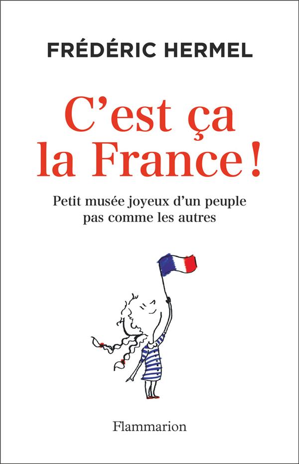 C'EST CA LA FRANCE ! - PETIT MUSEE JOYEUX D'UN PEUPLE PAS COMME LES AUTRES