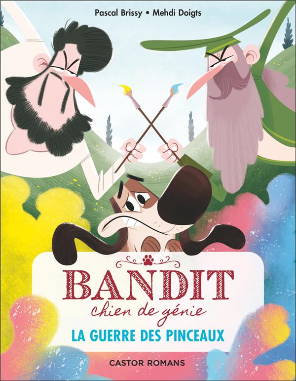 BANDIT, CHIEN DE GENIE - T06 - LA GUERRE DES PINCEAUX