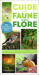 GUIDE DE LA FAUNE ET DE LA FLORE - PLUS DE 800 PLANTES ET ANIMAUX DE NOS CONTREES