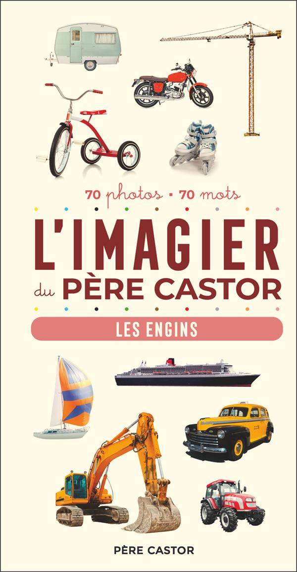 L'IMAGIER DU PERE CASTOR - LES ENGINS - 70 PHOTOS - 70 MOTS