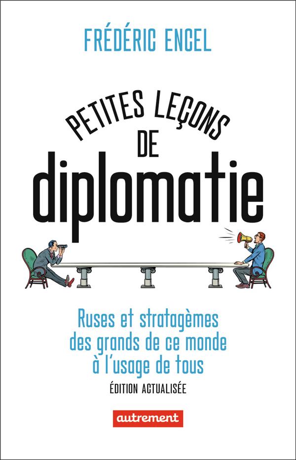 Petites lecons de diplomatie - ruses et stratagemes des grands de ce monde a l'usage de tous