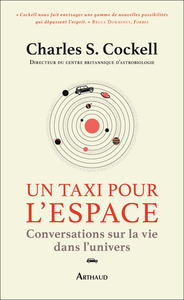 UN TAXI POUR L'ESPACE - CONVERSATIONS SUR LA VIE DANS L'UNIVERS