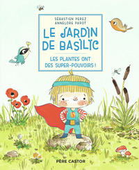 LE JARDIN DE BASILIC - LES PLANTES ONT DES SUPER-POUVOIRS !