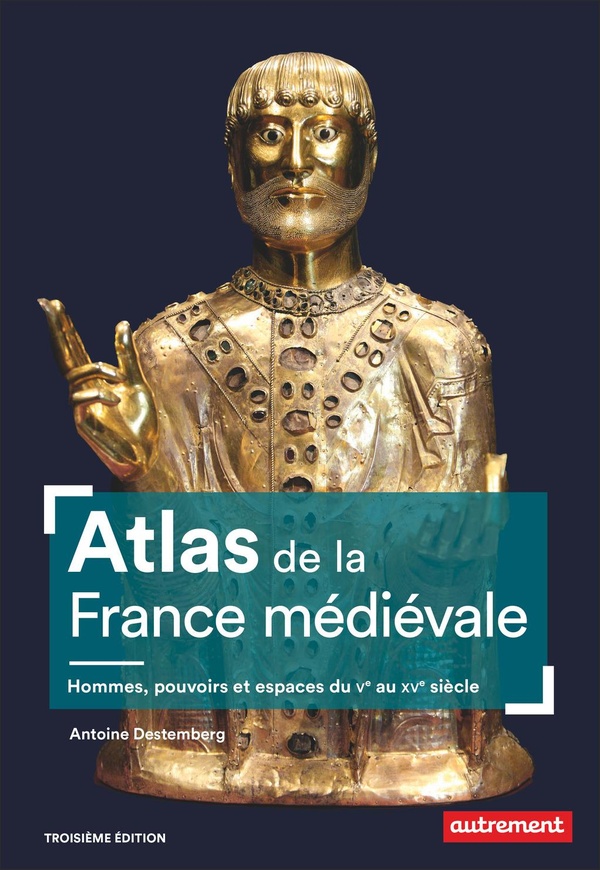 Atlas de la france medievale - hommes, pouvoirs et espaces du v au xv siecle