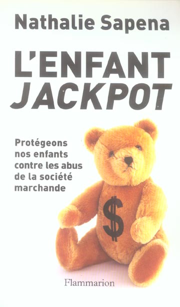 L'ENFANT JACKPOT - PROTEGEONS NOS ENFANTS CONTRE LES ABUS DE LA SOCIETE MARCHANDE