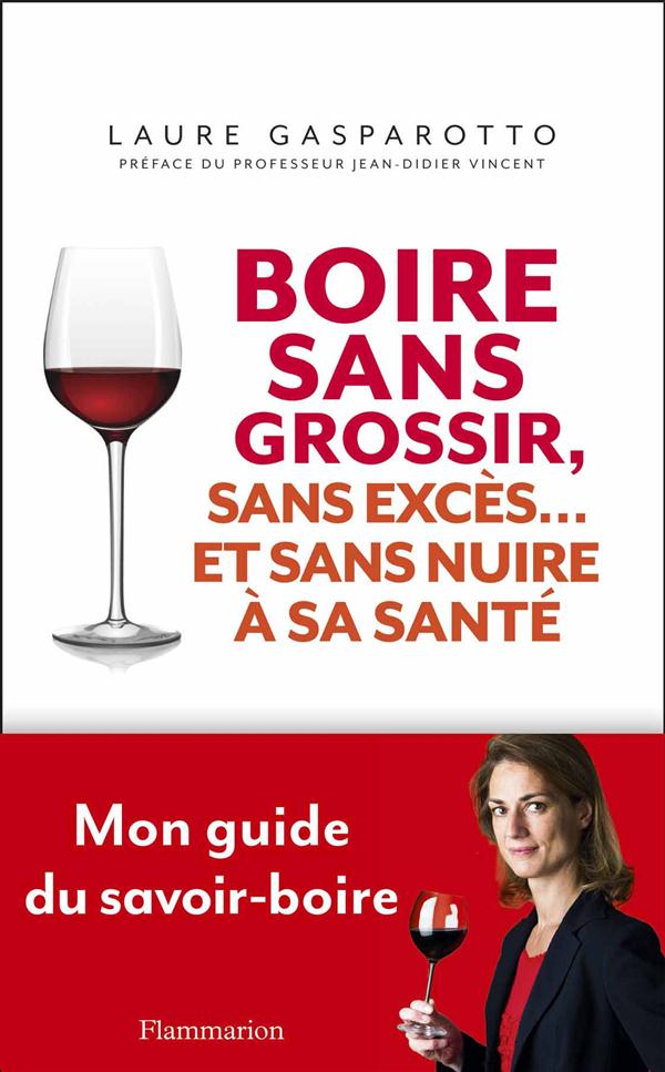Boire sans grossir, sans exces et... sans nuire a la sante - comprendre la dietetique du vin